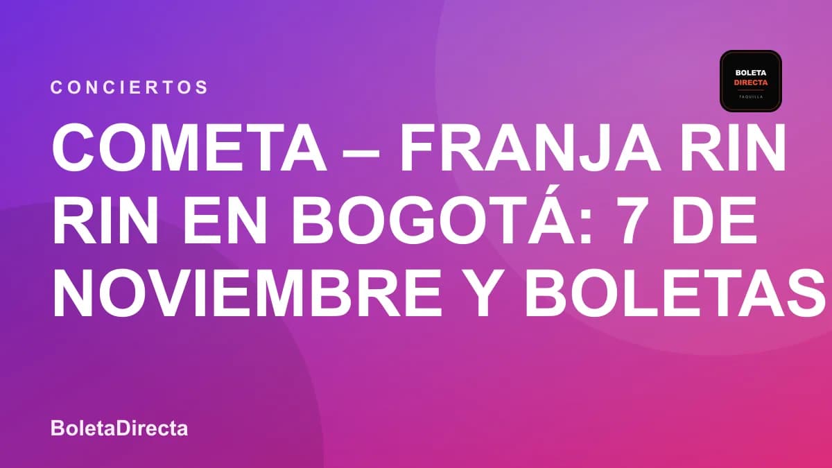 Cometa – Franja Rin Rin en Bogotá: 7 de noviembre y boletas 2026