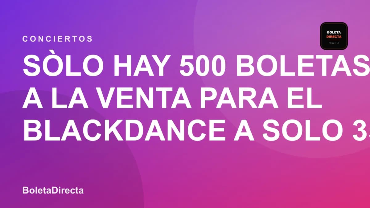 Sòlo hay 500 boletas a la venta para el BLACKDANCE a solo 35 mil se están agotando compra la tuya YA!! en Medellín: 20 de marzo y boletas 2027